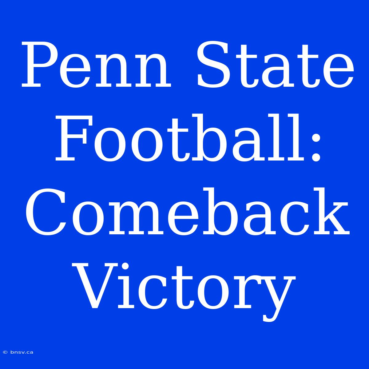 Penn State Football: Comeback Victory