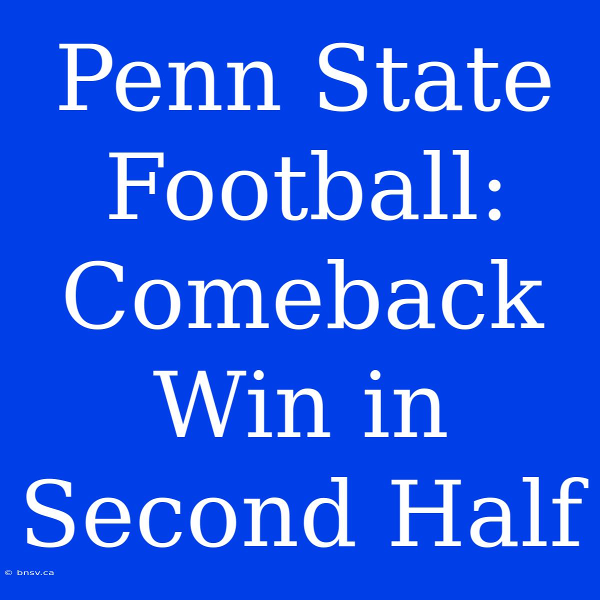 Penn State Football: Comeback Win In Second Half