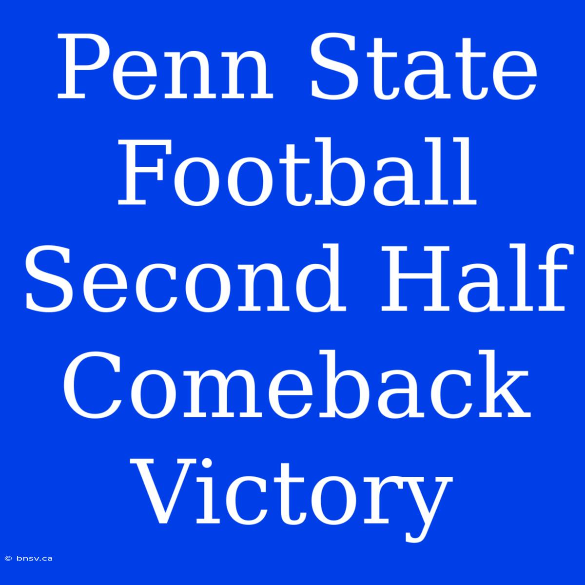 Penn State Football Second Half Comeback Victory