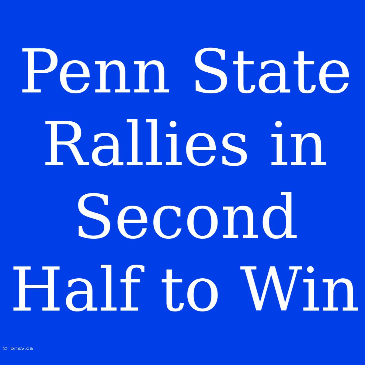 Penn State Rallies In Second Half To Win