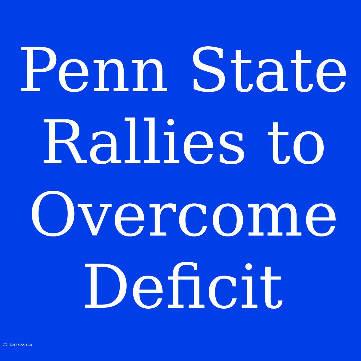 Penn State Rallies To Overcome Deficit