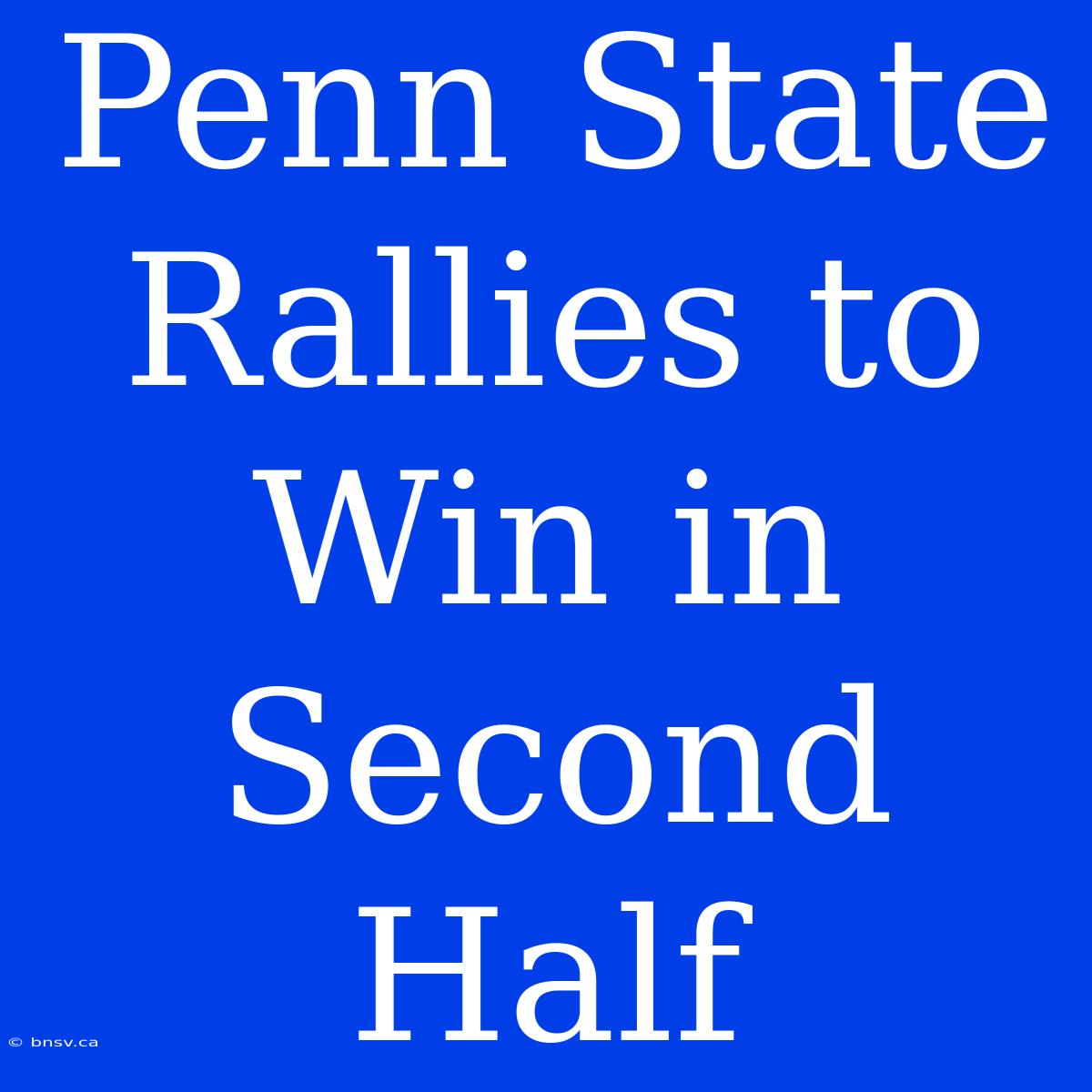 Penn State Rallies To Win In Second Half