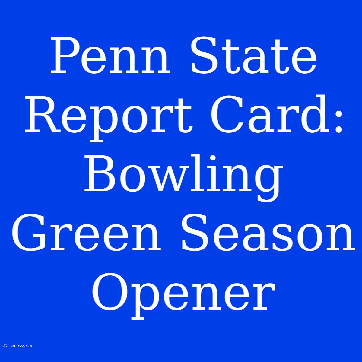 Penn State Report Card: Bowling Green Season Opener