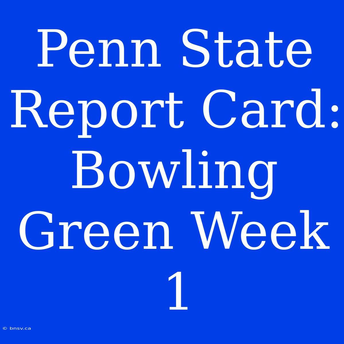 Penn State Report Card: Bowling Green Week 1