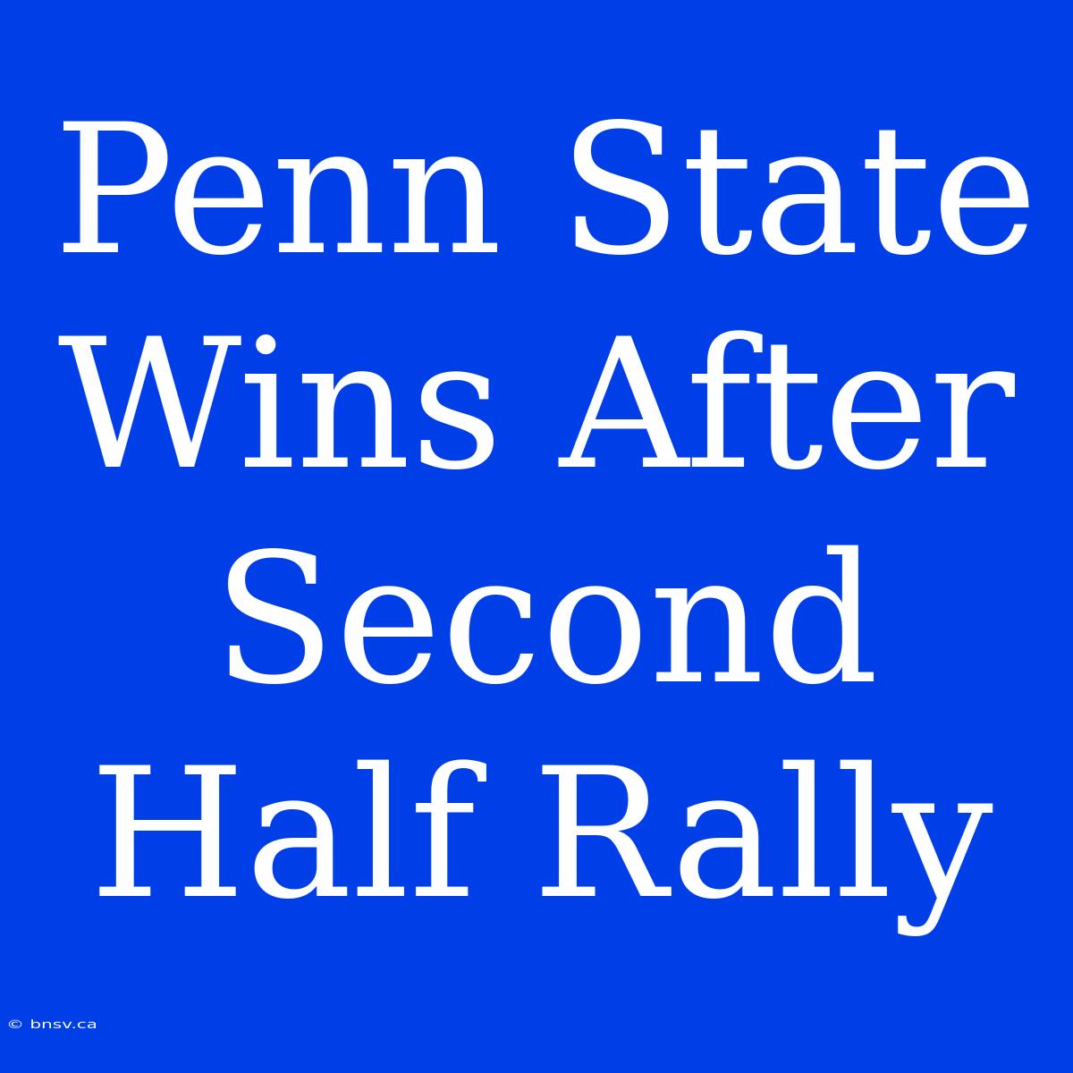 Penn State Wins After Second Half Rally