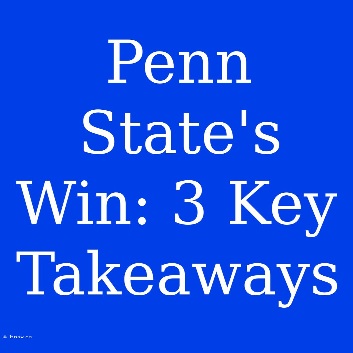 Penn State's Win: 3 Key Takeaways