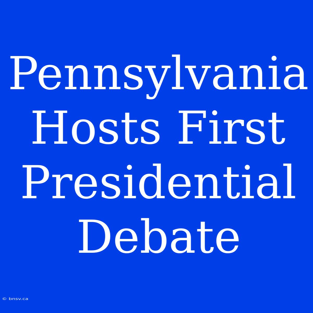 Pennsylvania Hosts First Presidential Debate