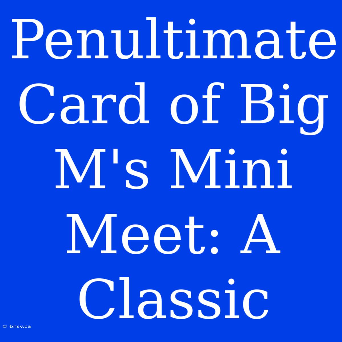 Penultimate Card Of Big M's Mini Meet: A Classic