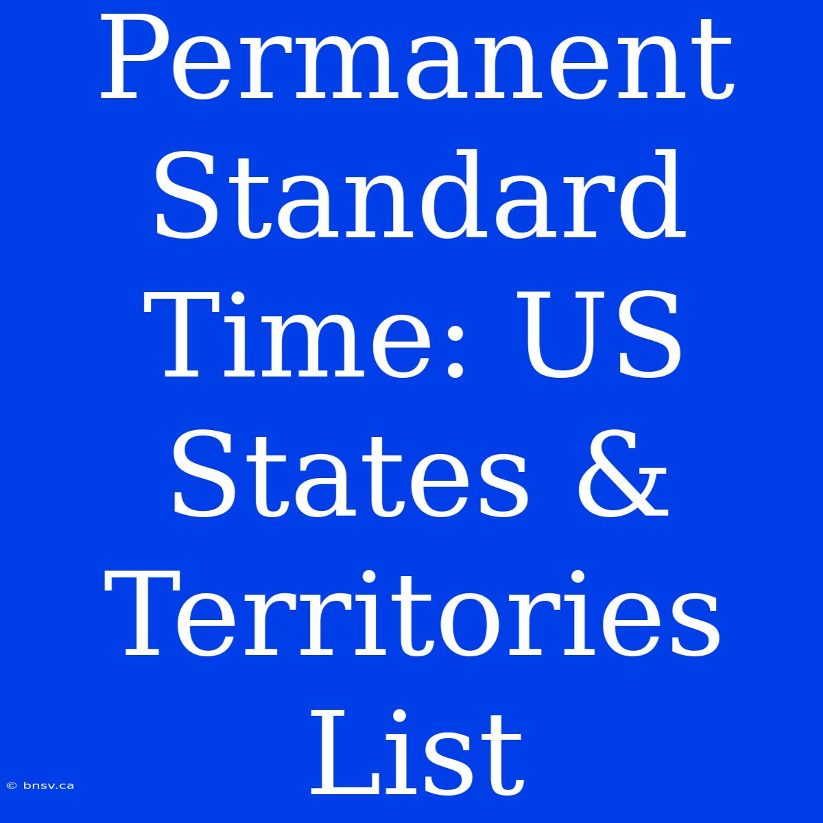 Permanent Standard Time: US States & Territories List