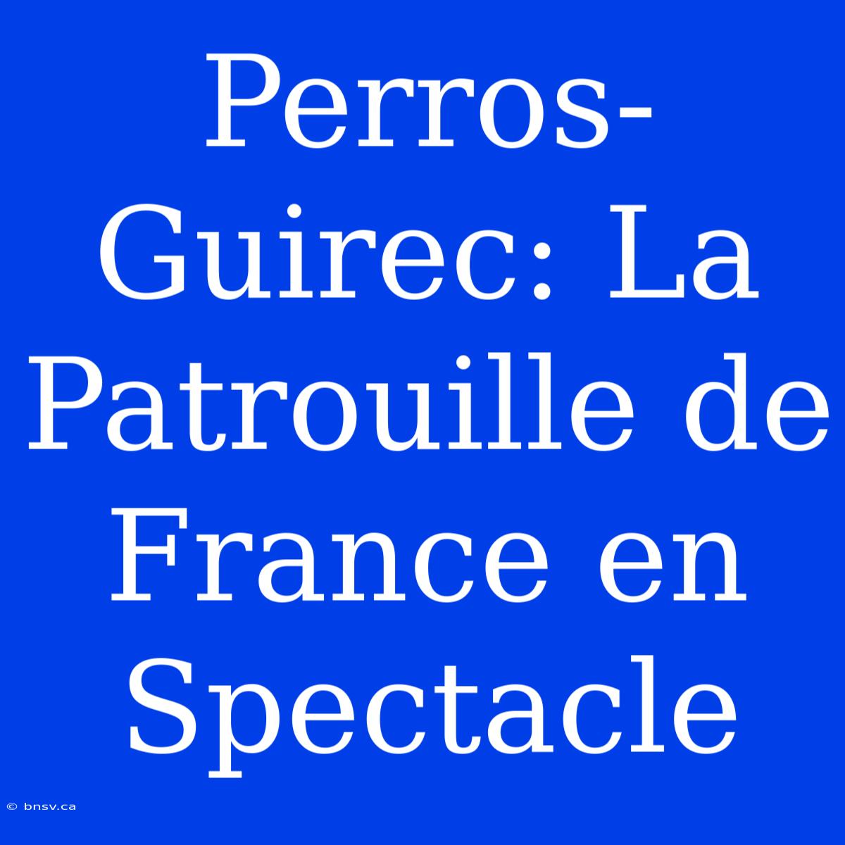 Perros-Guirec: La Patrouille De France En Spectacle