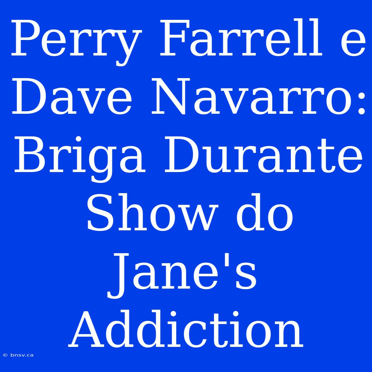 Perry Farrell E Dave Navarro: Briga Durante Show Do Jane's Addiction