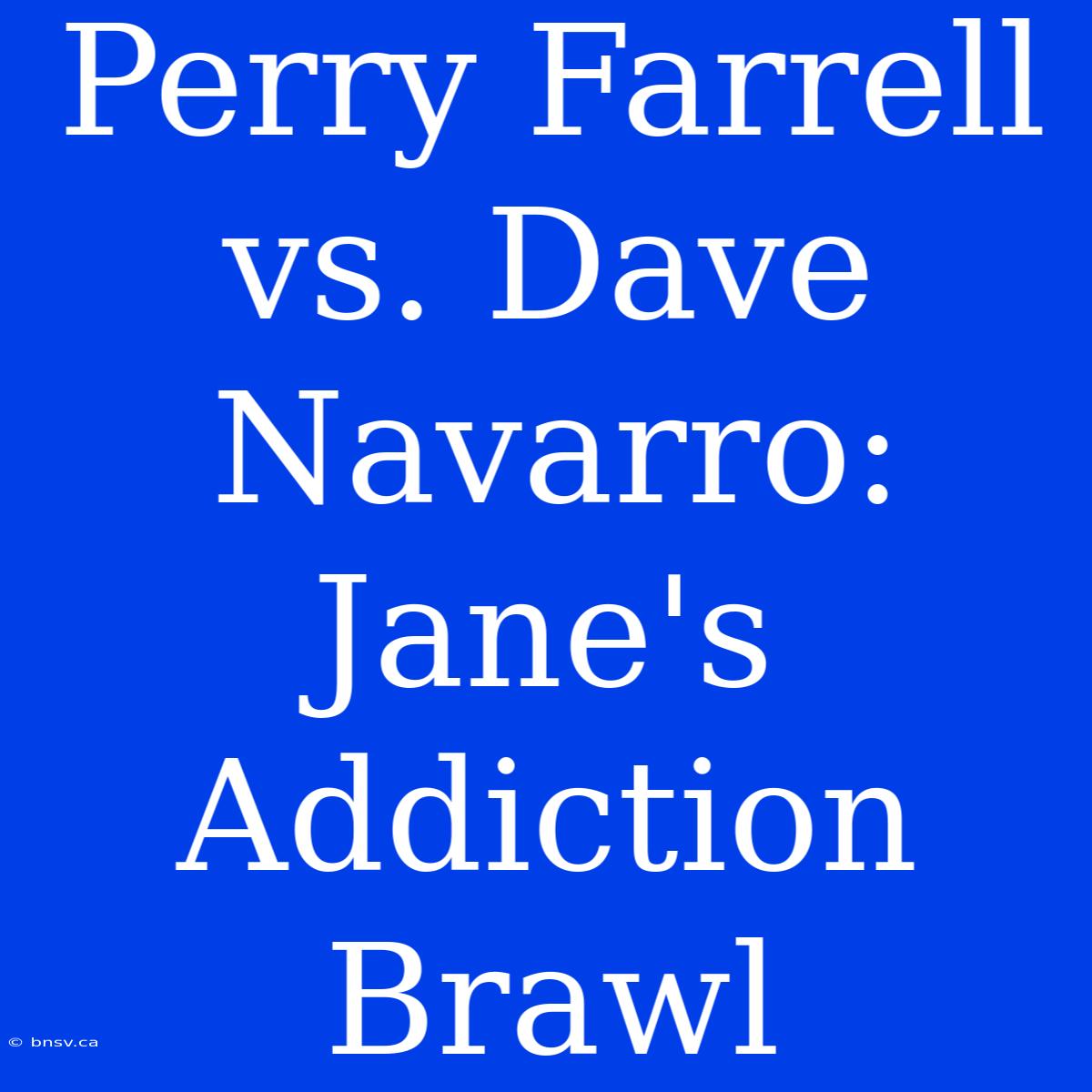 Perry Farrell Vs. Dave Navarro: Jane's Addiction Brawl