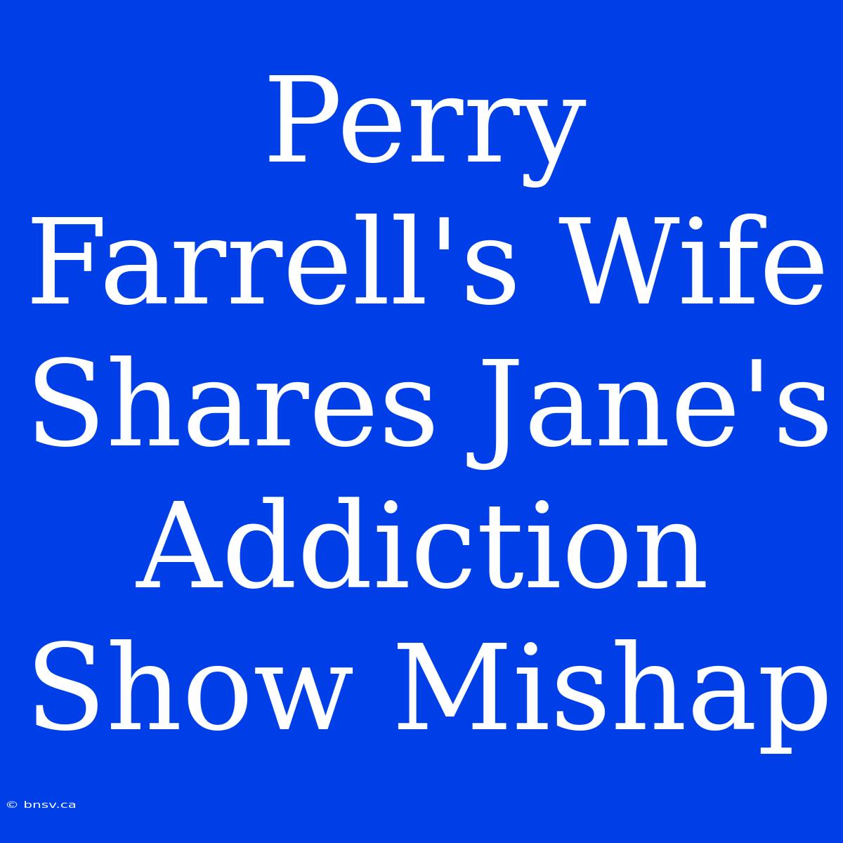 Perry Farrell's Wife Shares Jane's Addiction Show Mishap