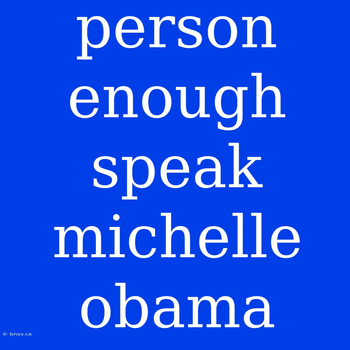 Person Enough Speak Michelle Obama