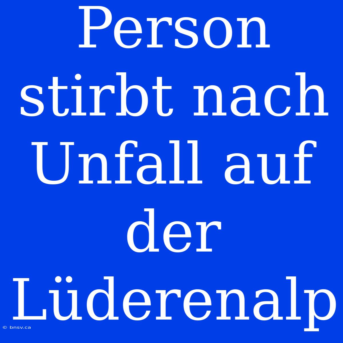 Person Stirbt Nach Unfall Auf Der Lüderenalp