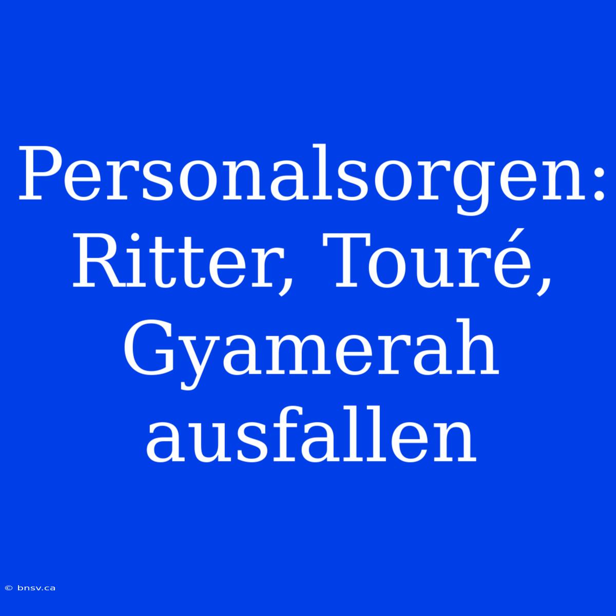 Personalsorgen: Ritter, Touré, Gyamerah Ausfallen