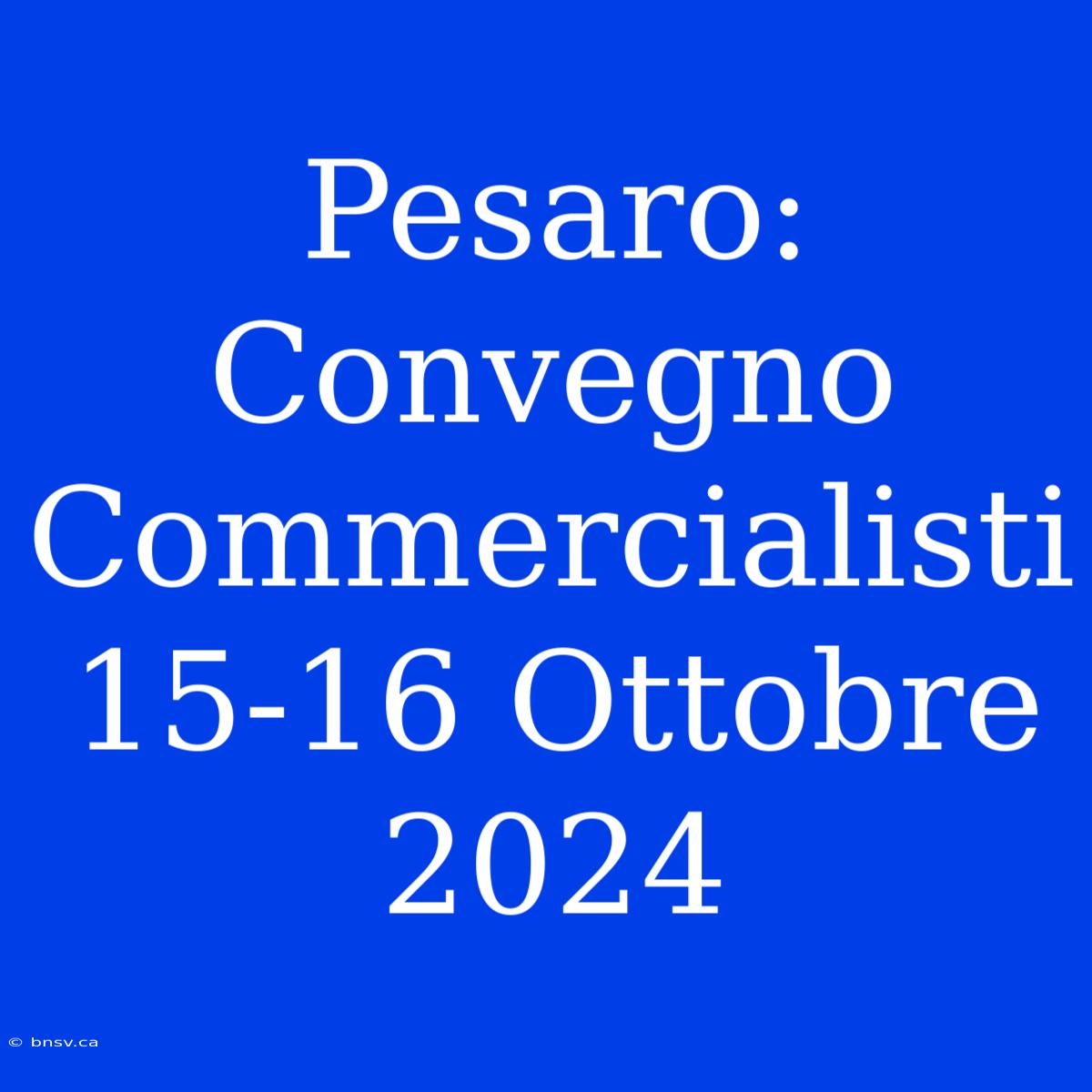 Pesaro: Convegno Commercialisti 15-16 Ottobre 2024