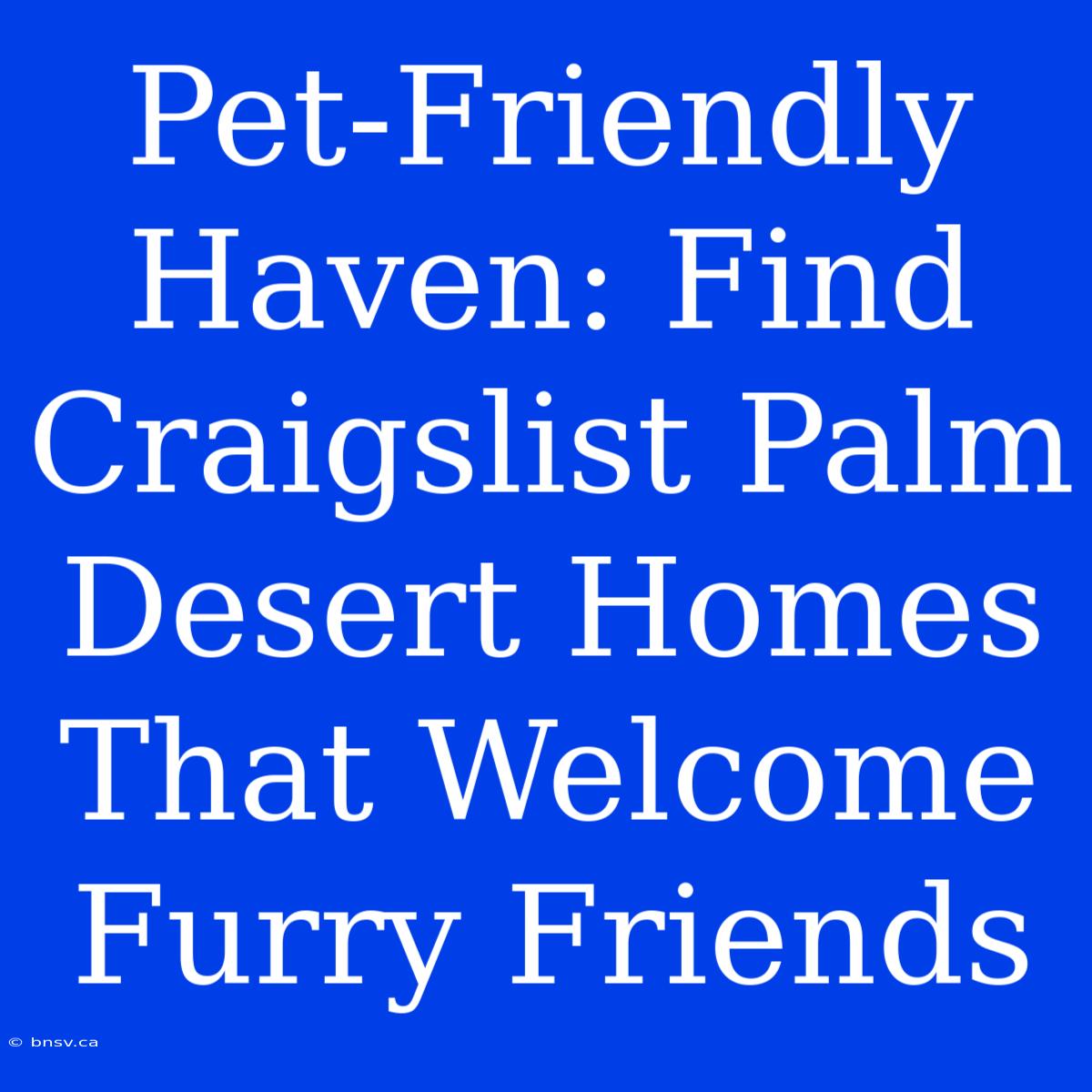 Pet-Friendly Haven: Find Craigslist Palm Desert Homes That Welcome Furry Friends