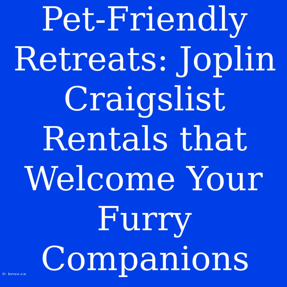 Pet-Friendly Retreats: Joplin Craigslist Rentals That Welcome Your Furry Companions