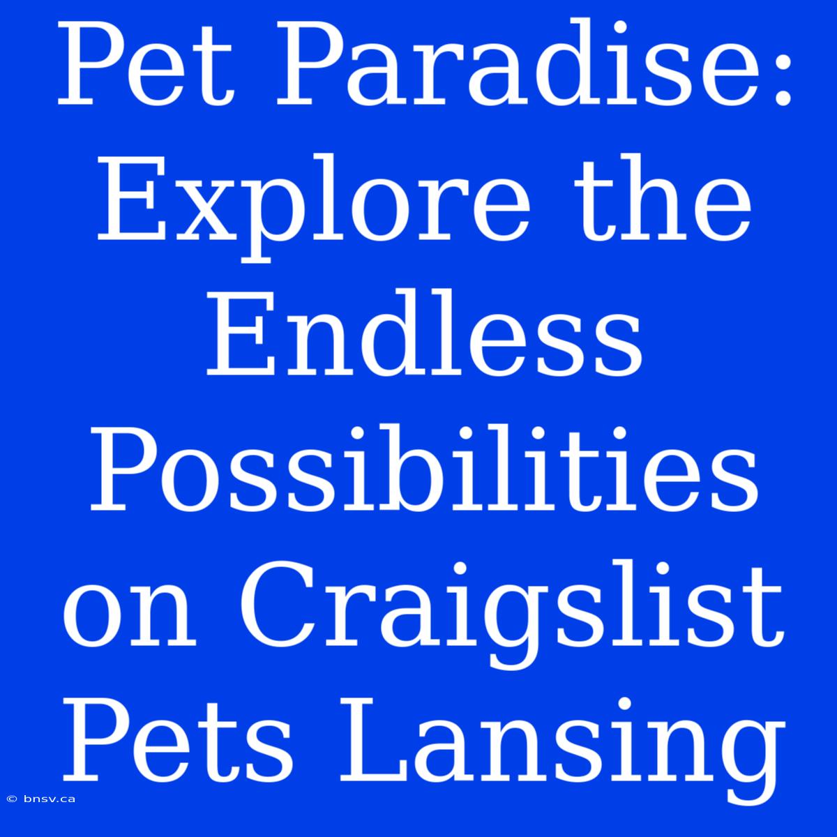 Pet Paradise: Explore The Endless Possibilities On Craigslist Pets Lansing