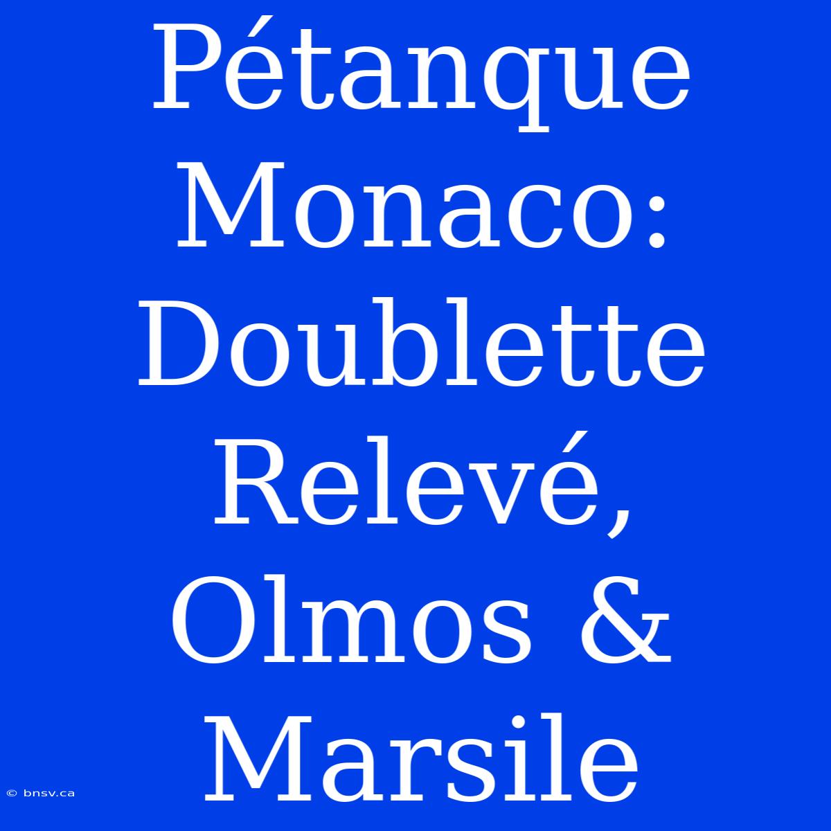 Pétanque Monaco: Doublette Relevé, Olmos & Marsile