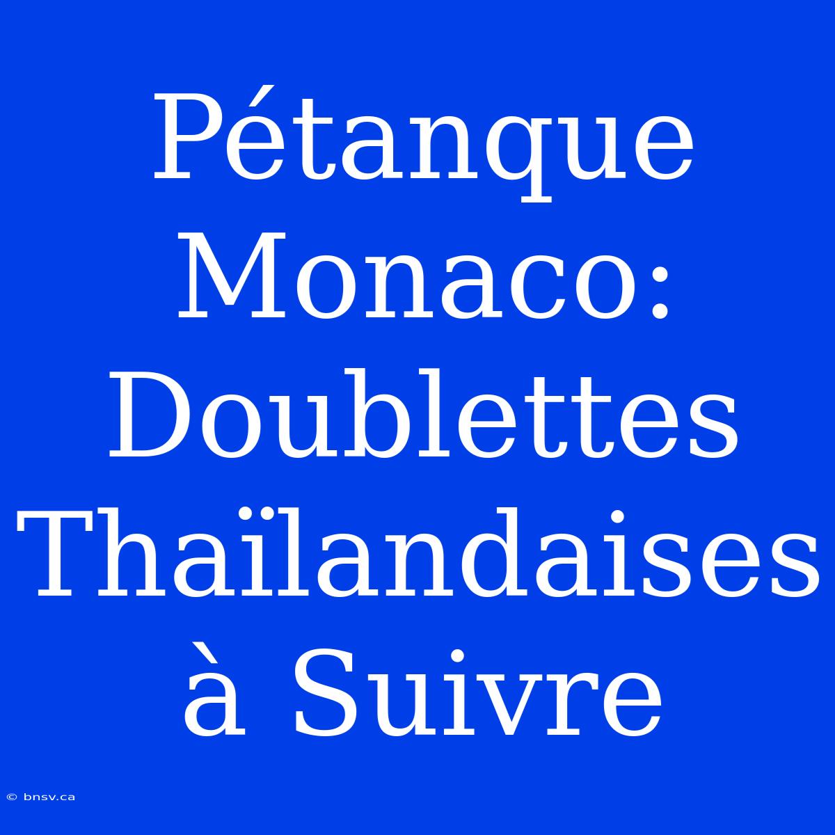 Pétanque Monaco: Doublettes Thaïlandaises À Suivre