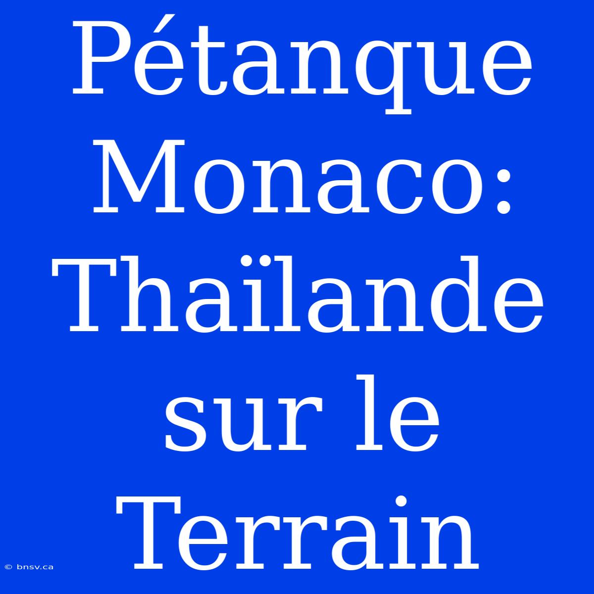 Pétanque Monaco: Thaïlande Sur Le Terrain