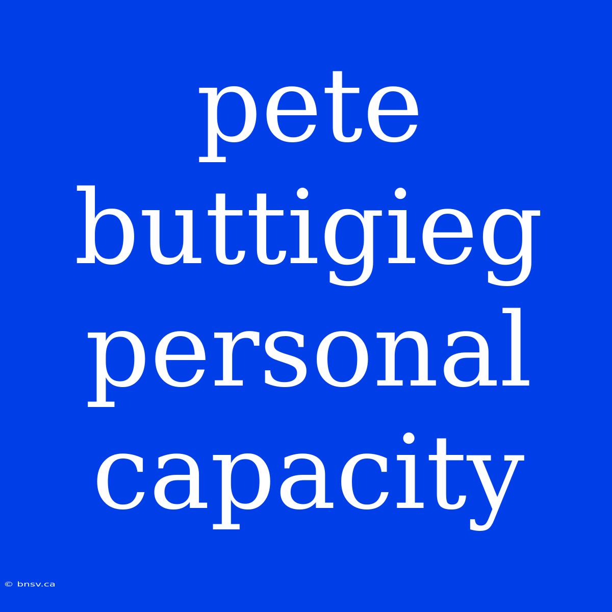 Pete Buttigieg Personal Capacity