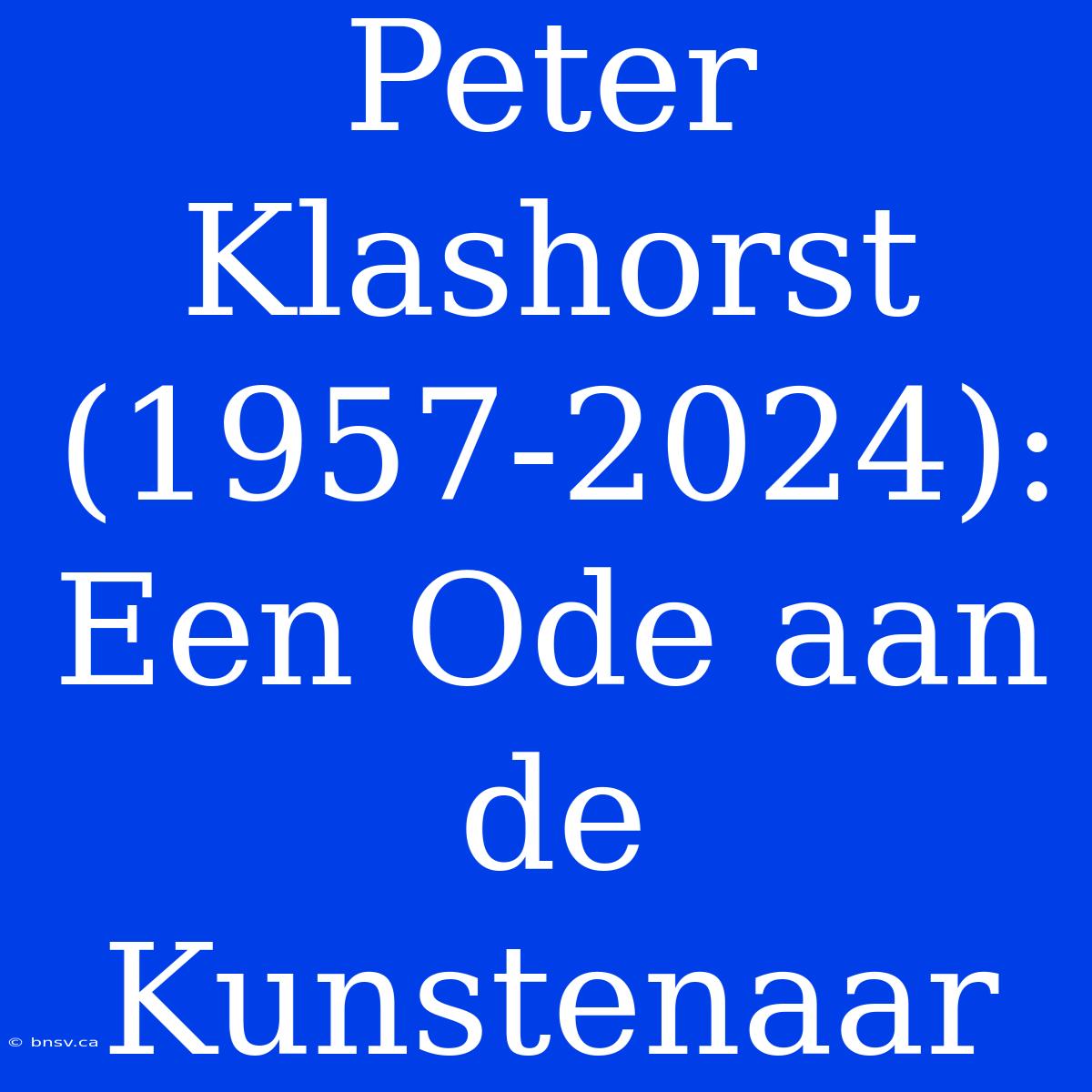 Peter Klashorst (1957-2024):  Een Ode Aan De Kunstenaar