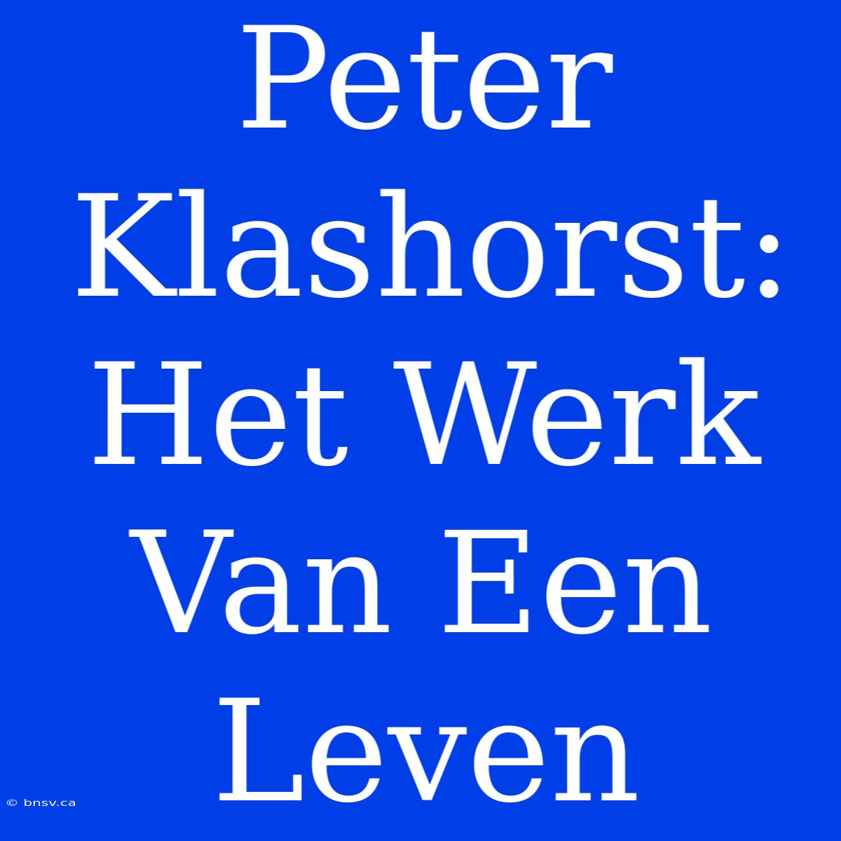 Peter Klashorst: Het Werk Van Een Leven