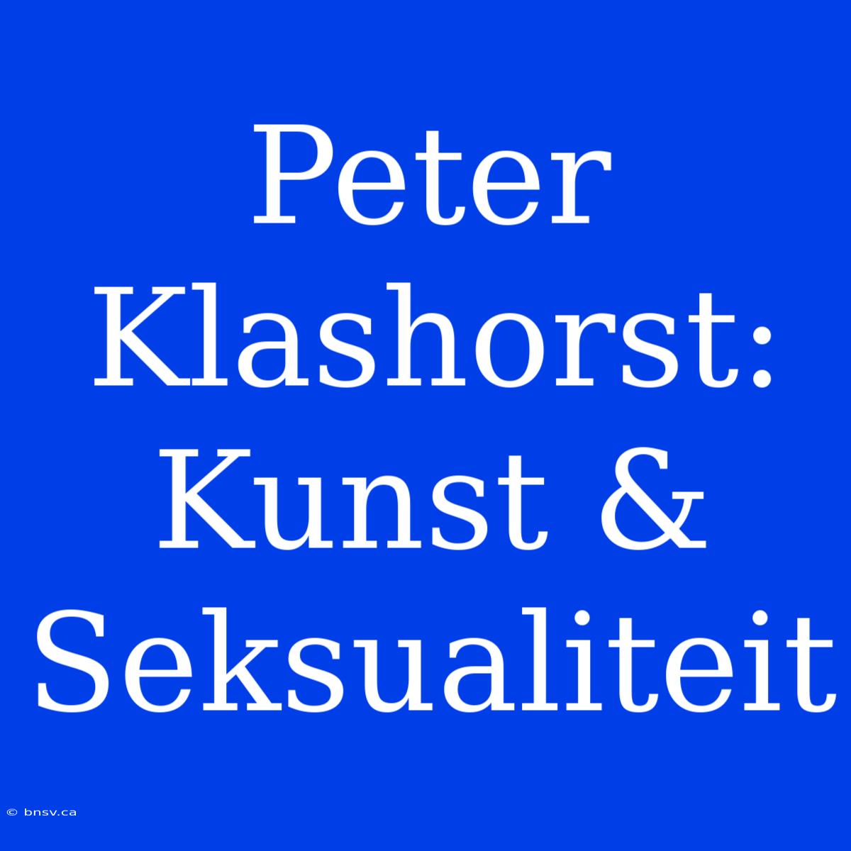 Peter Klashorst: Kunst & Seksualiteit