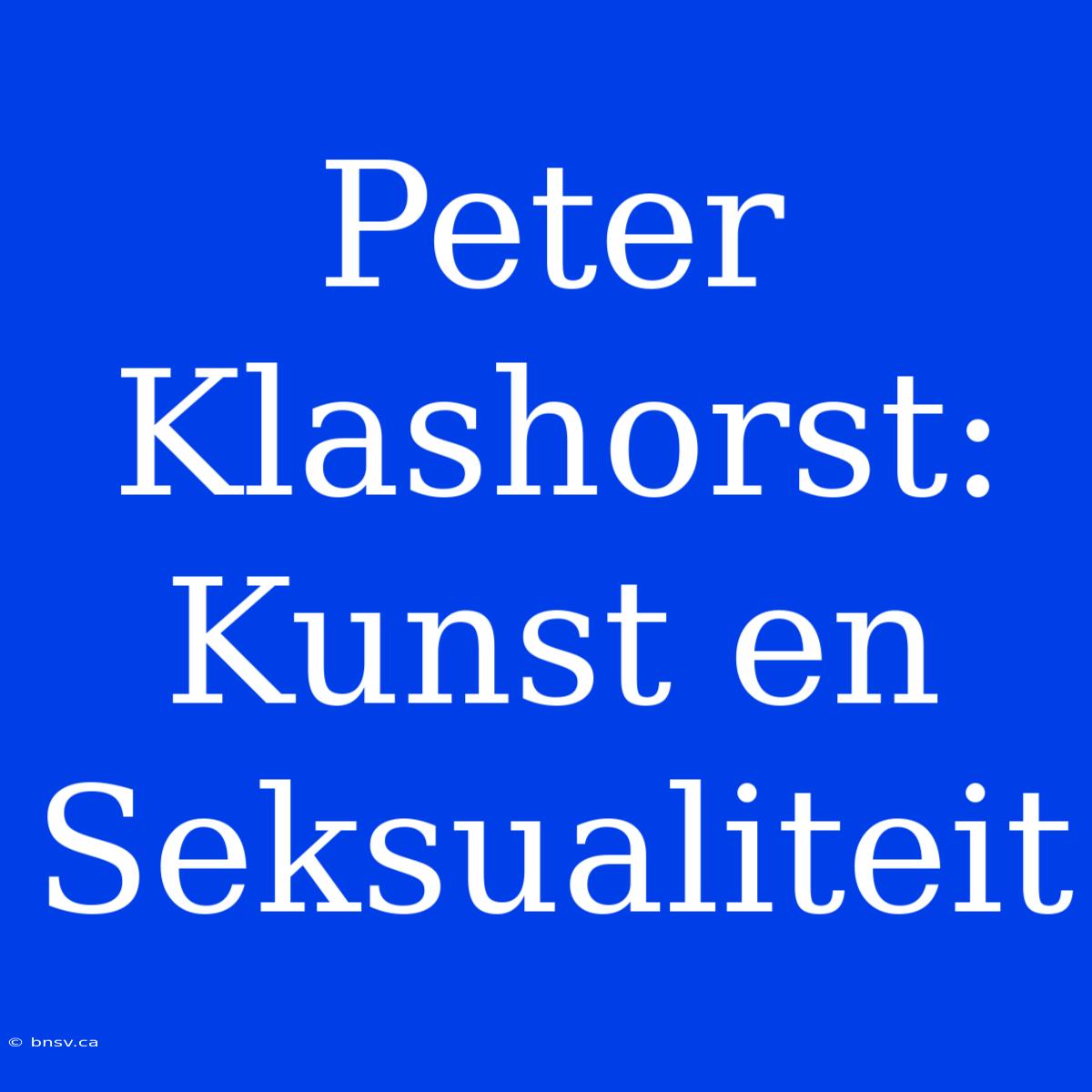 Peter Klashorst: Kunst En Seksualiteit