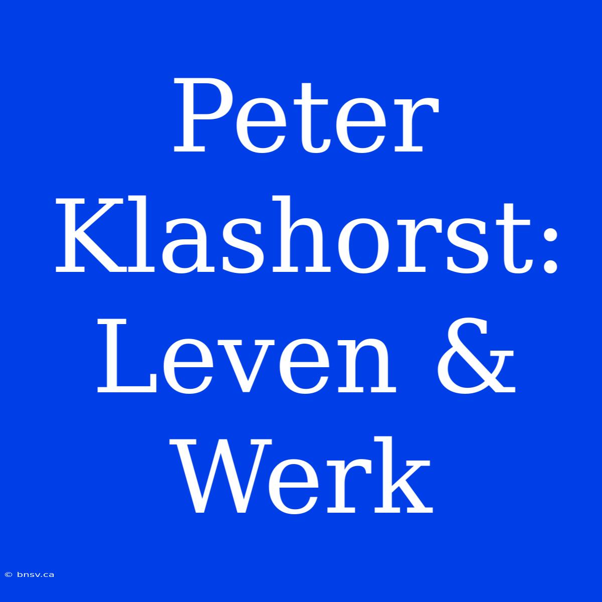 Peter Klashorst: Leven & Werk