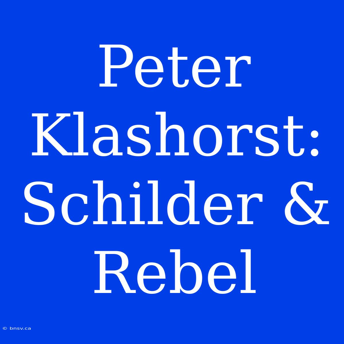 Peter Klashorst: Schilder & Rebel