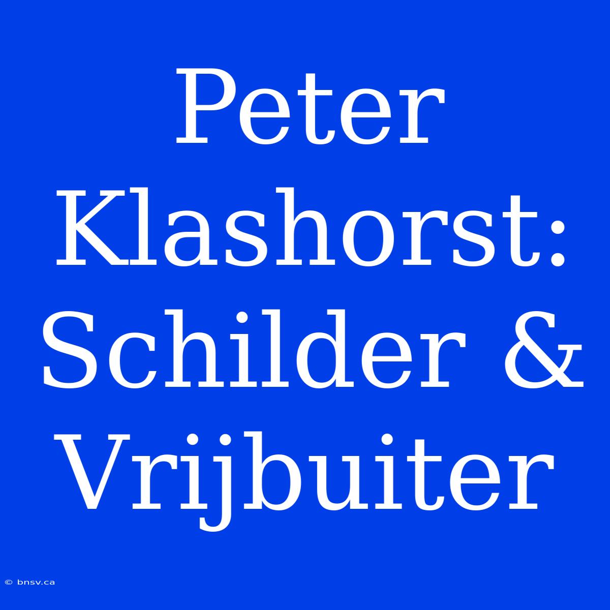 Peter Klashorst: Schilder & Vrijbuiter