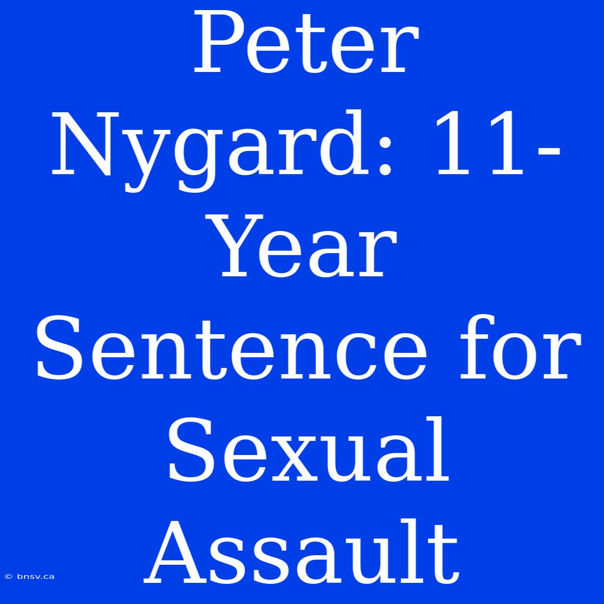 Peter Nygard: 11-Year Sentence For Sexual Assault