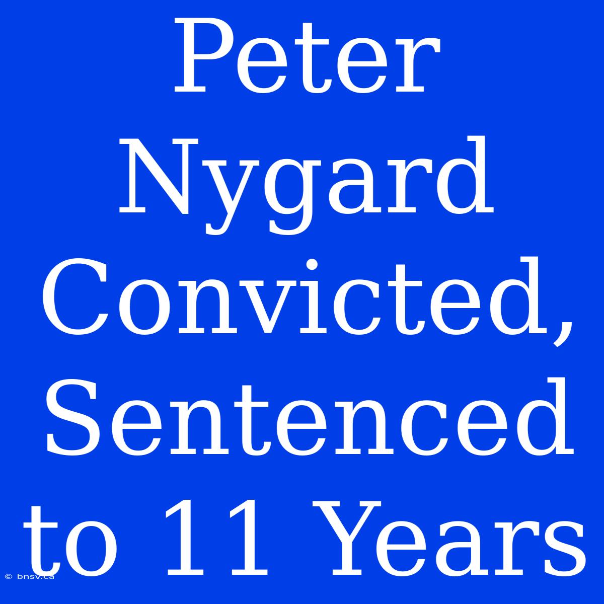 Peter Nygard Convicted, Sentenced To 11 Years