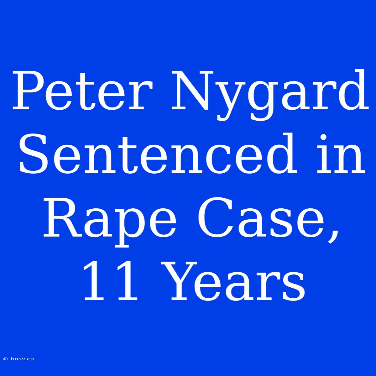 Peter Nygard Sentenced In Rape Case, 11 Years