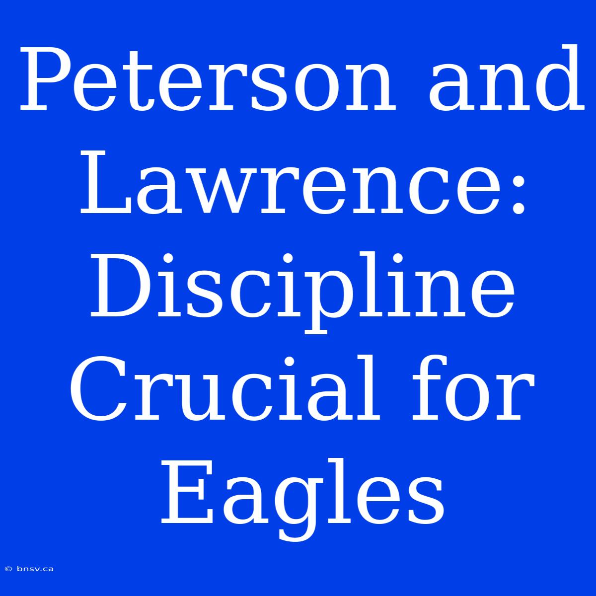 Peterson And Lawrence: Discipline Crucial For Eagles