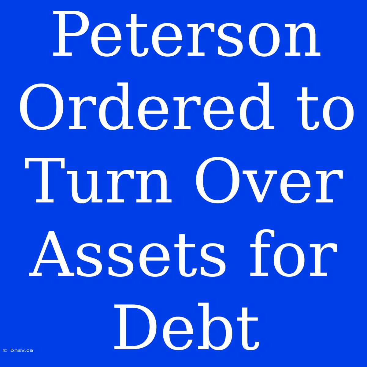 Peterson Ordered To Turn Over Assets For Debt