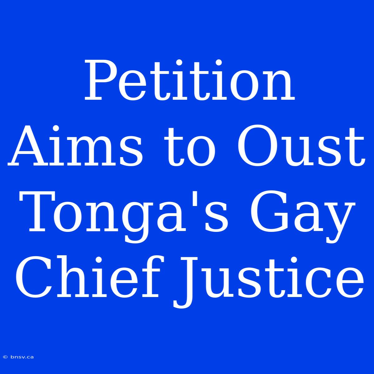 Petition Aims To Oust Tonga's Gay Chief Justice