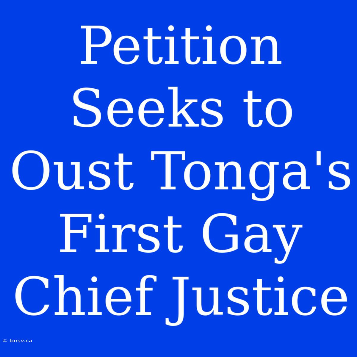 Petition Seeks To Oust Tonga's First Gay Chief Justice