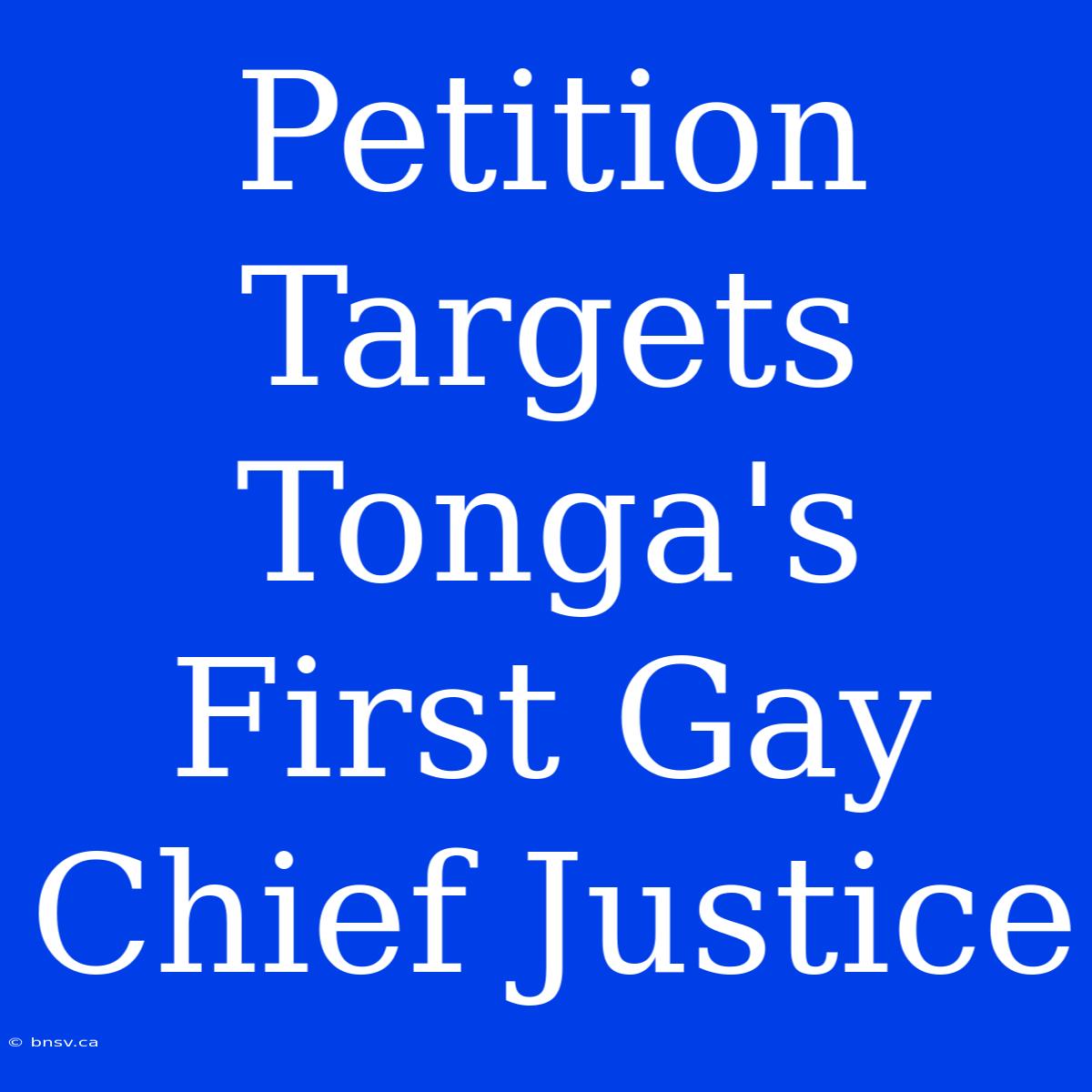 Petition Targets Tonga's First Gay Chief Justice