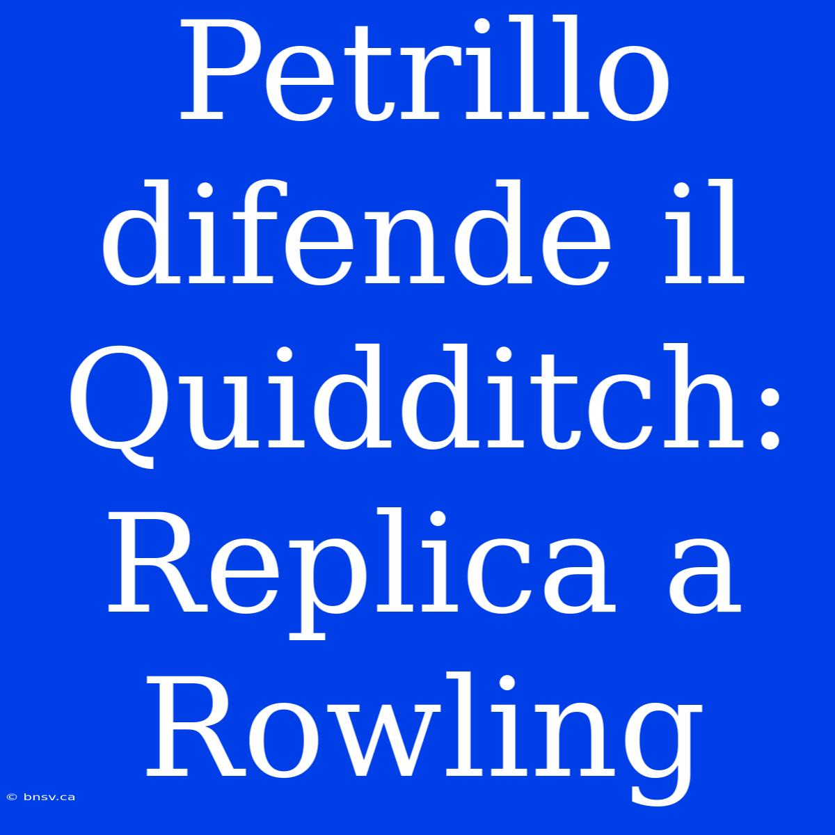 Petrillo Difende Il Quidditch: Replica A Rowling