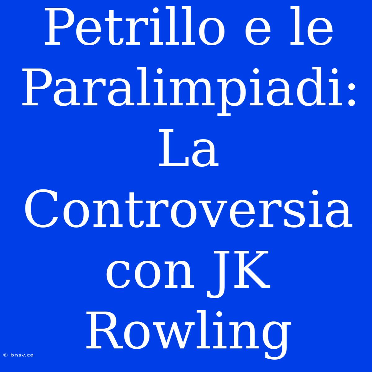 Petrillo E Le Paralimpiadi: La Controversia Con JK Rowling