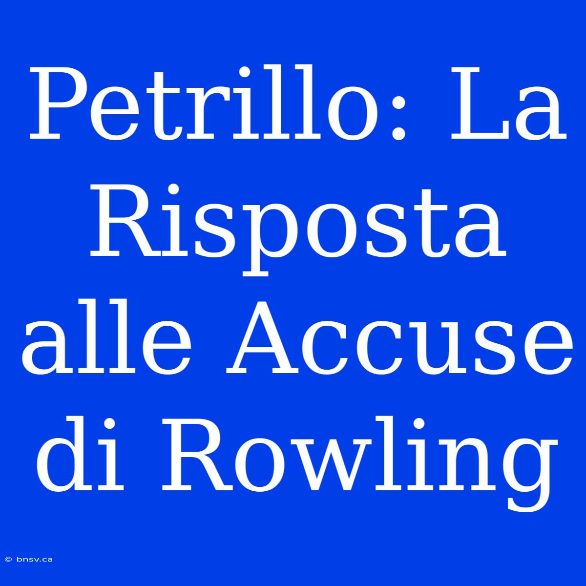 Petrillo: La Risposta Alle Accuse Di Rowling