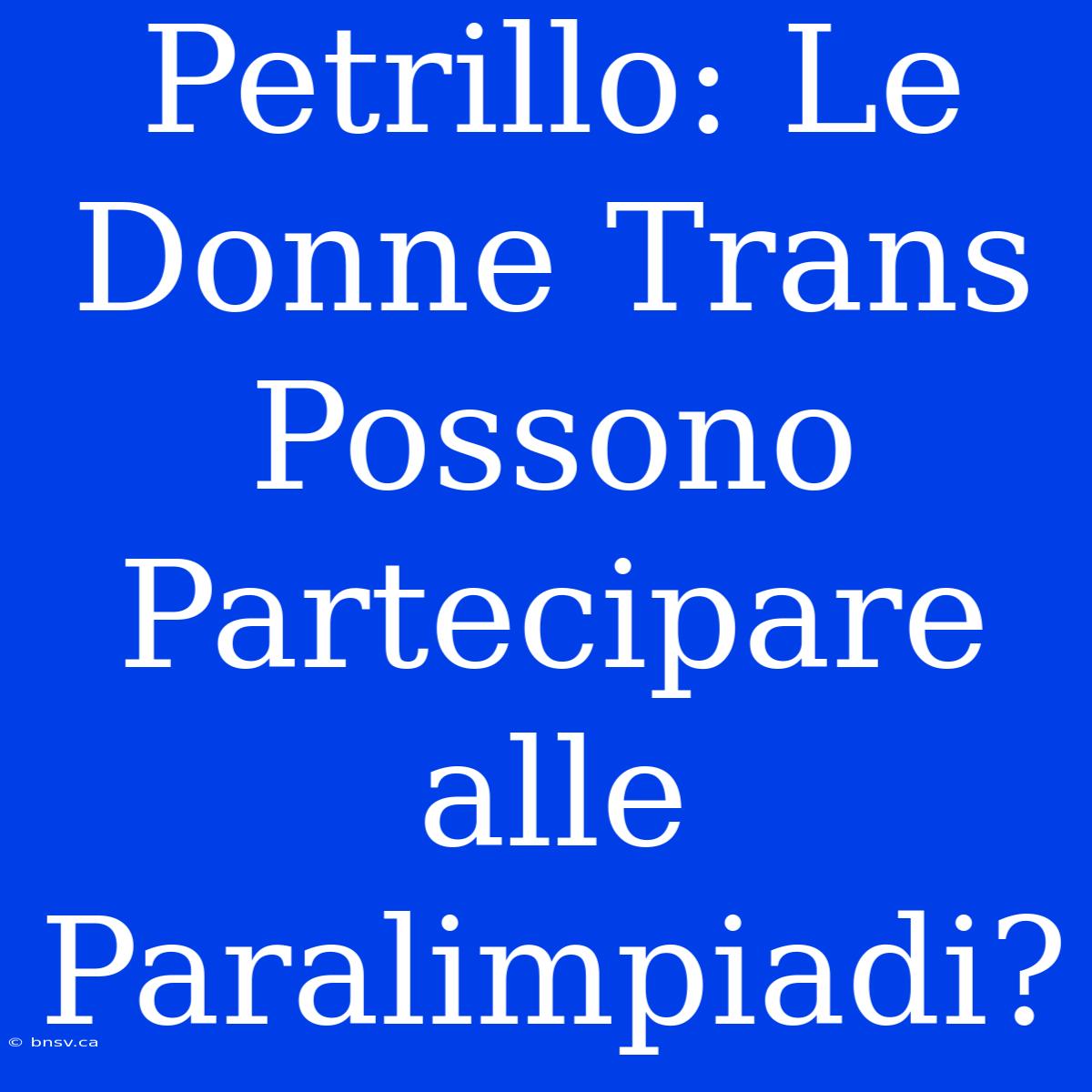 Petrillo: Le Donne Trans Possono Partecipare Alle Paralimpiadi?