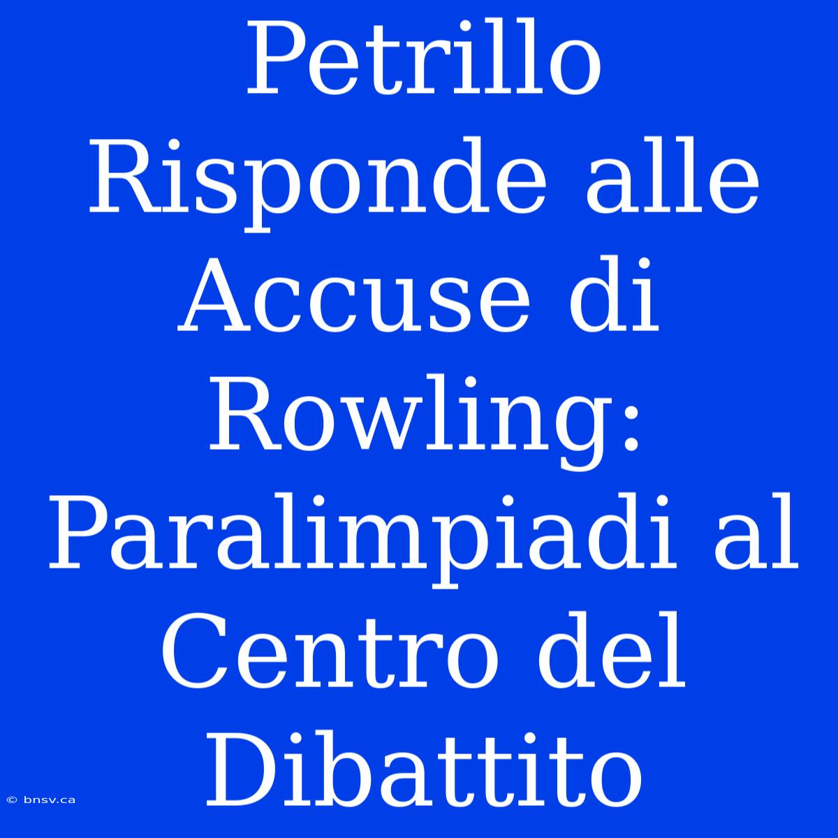 Petrillo Risponde Alle Accuse Di Rowling: Paralimpiadi Al Centro Del Dibattito