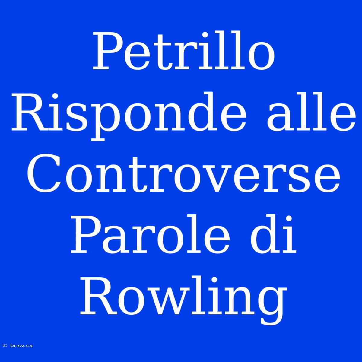 Petrillo Risponde Alle Controverse Parole Di Rowling