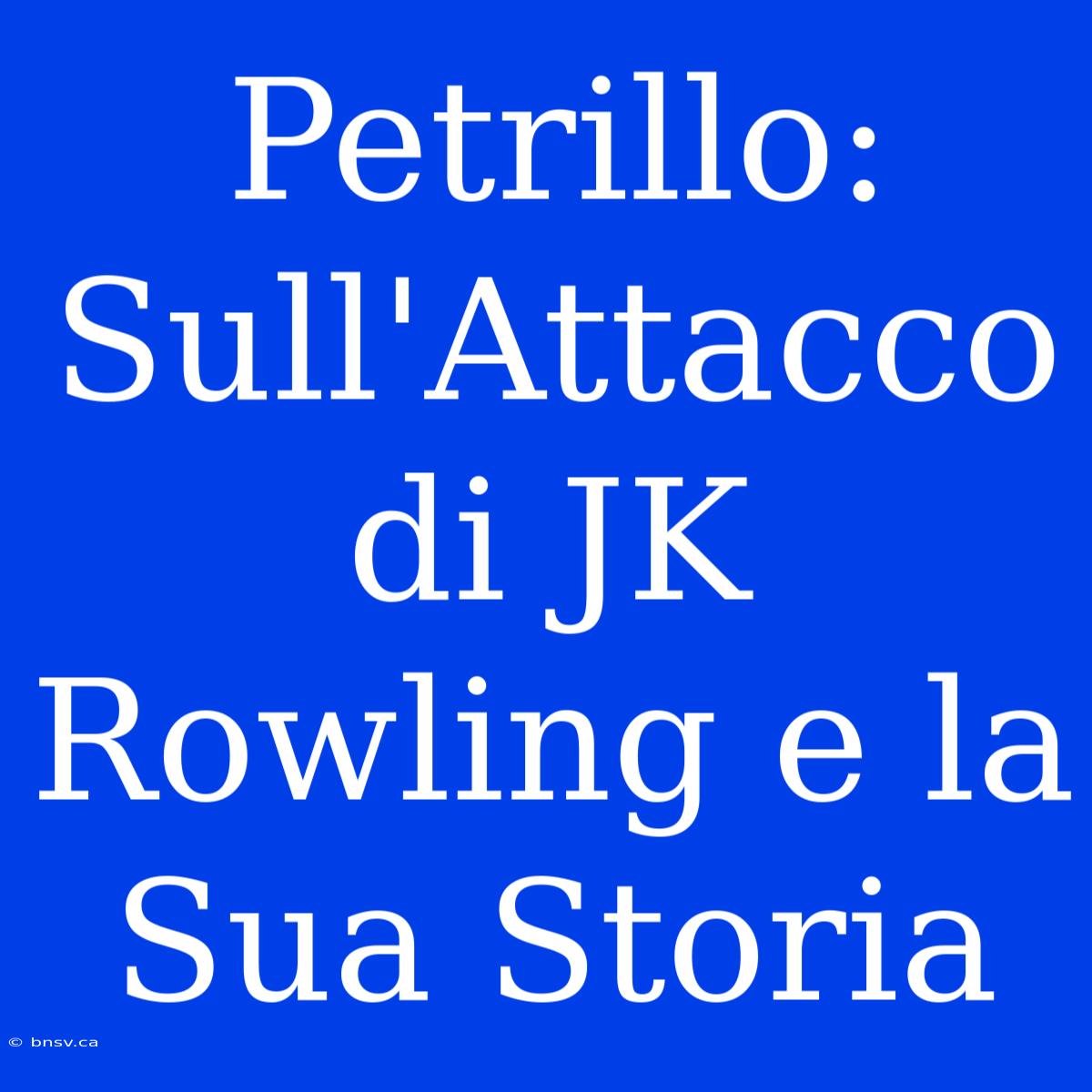 Petrillo: Sull'Attacco Di JK Rowling E La Sua Storia